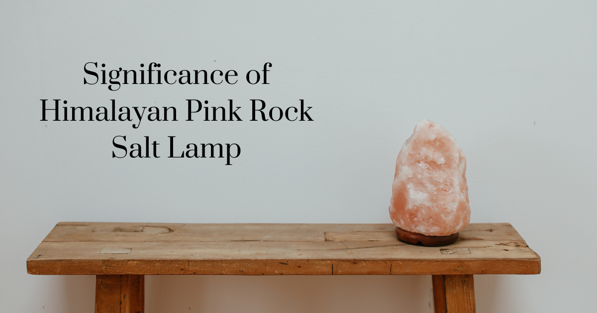 Significance of Himalayan Pink Rock Salt Lamp